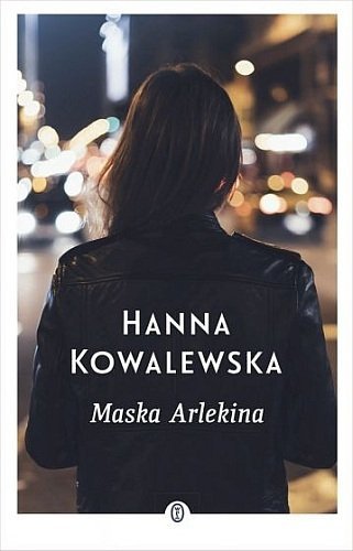 Maska Arlekina. Zawrocie, tom 3, Hanna Kowalewska, Wydawnictwo Literackie