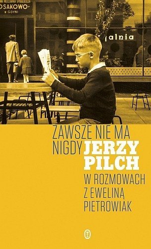 Zawsze nie ma nigdy, Jerzy Pilch, Ewelina Pietrowiak, Wydawnictwo Literackie