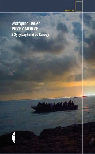 Przez morze. Z Syryjczykami do Europy, Wolfgang Bauer