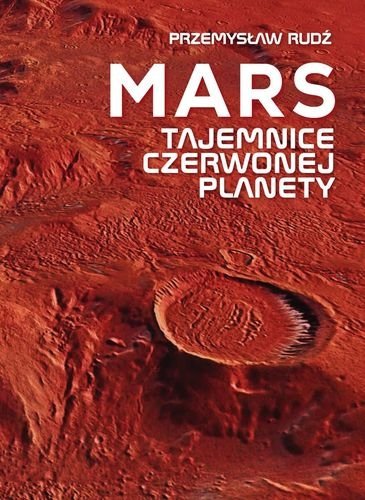 Mars. Tajemnice czerwonej planety, Przemysław Rudź