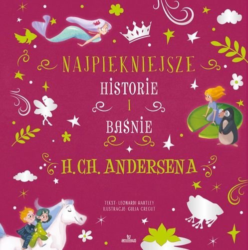 Najpiękniejsze historie i baśnie H. Ch. Andersena, Stefania Hartley Leonardi