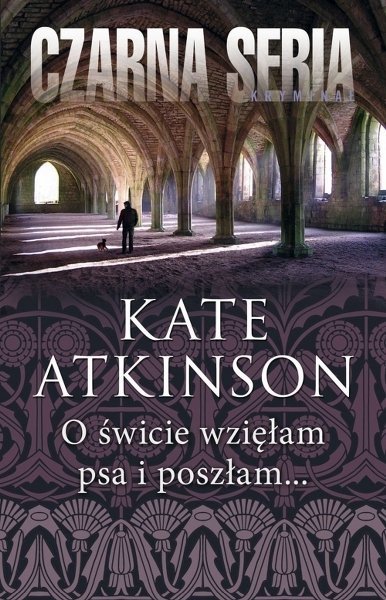 O świcie wzięłam psa i poszłam... Jackson Brodie, tom 4, Kate Atkinson 