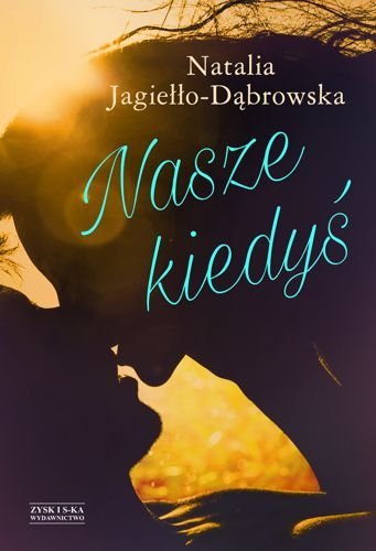 Nasze kiedyś. Tom 1, Natalia Jagiełło-Dąbrowska