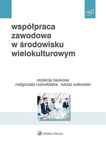 Współpraca zawodowa w środowisku wielokulturowym, Łukasz Sułkowski, Małgorzata Rozkwitalska