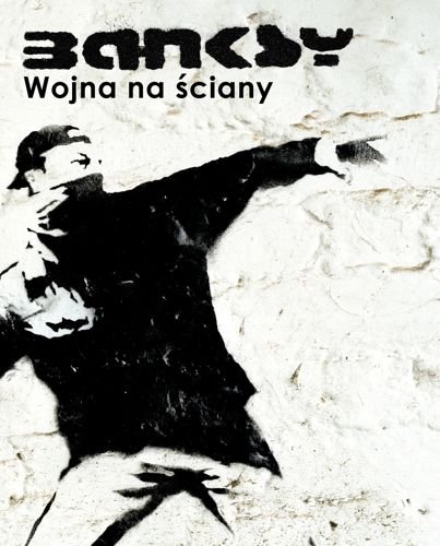 Banksy. Wojna na ściany, Banksy