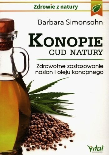 Konopie cud natury. Zdrowotne zastosowanie nasion i oleju konopnego, Barbara Simonsohn