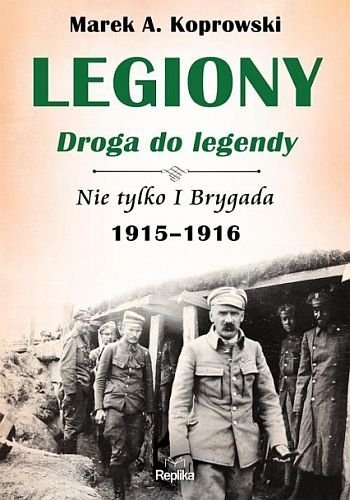 Legiony. Droga do legendy. Nie tylko I Brygada. 1915-1916, tom 2, Marek A. Koprowski, Replika