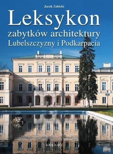 Leksykon zabytków architektury Lubelszczyzny i Podkarpacia, Jan Żabicki
