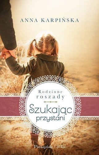 Szukając przystani. Rodzinne roszady, tom 1, Anna Karpińska, Prószyński i Spółka