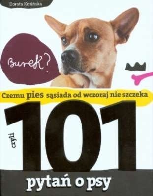 Czemu pies sąsiada od wczoraj nie szczeka, czyli 101 pytań o psy, Dorota Kozińska