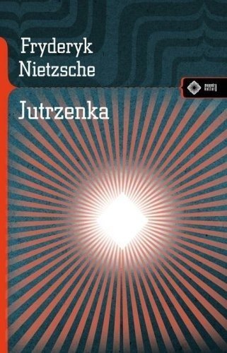 Jutrzenka. Myśli o przesądach moralnych, Fryderyk Nietzsche