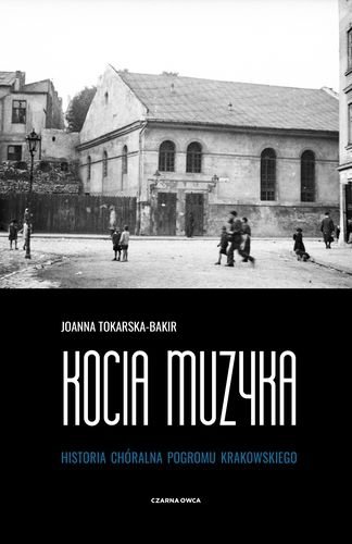 Kocia muzyka. Chóralna historia pogromu krakowskiego. Tom 1, Joanna Tokarska-Bakir