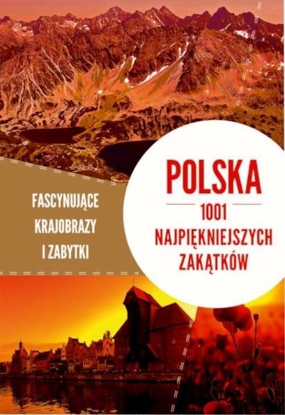 Polska. 1001 najpiękniejszych zakątków