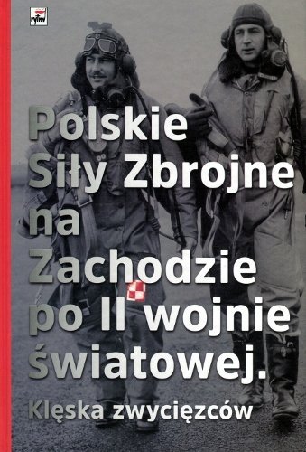 Polskie Siły Zbrojne na Zachodzie po II wojnie światowej. Klęska zwycięzców