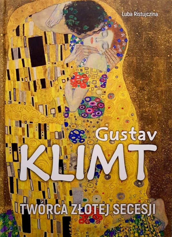 Gustav Klimt Twórca złotej secesji, Luba Ristujczina