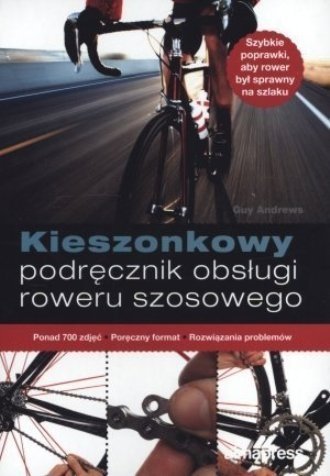 Kieszonkowy podręcznik obsługi roweru szosowego, Guy Andrews