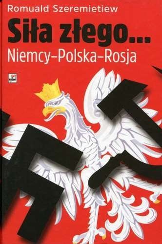 Siła złego... Niemcy-Polska-Rosja, Romuald Szeremietiew