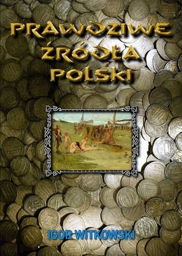 Prawdziwe źródła Polski, Igor Witkowski