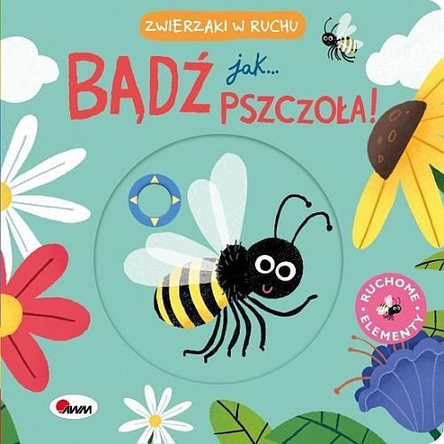 Bądź jak pszczoła. Zwierzaczki w ruchu, Natalia Kawałko-Dzikowska