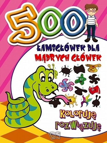 500 łamigłówek dla mądrych główek. Koloruję, rozwiązuję