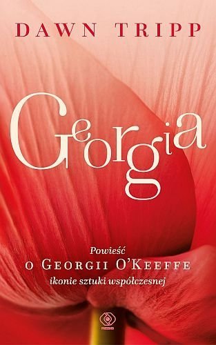Georgia. Powieść o Georgii O’Keeffe, Dawn Tripp