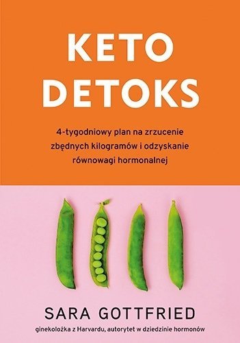 Keto detoks. 4-tygodniowy plan na zrzucenie zbędnych kilogramów i odzyskanie równowagi hormonalnej, Sara Gottfried, Znak