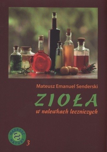 Zioła w nalewkach leczniczych, Mateusz E. Senderski