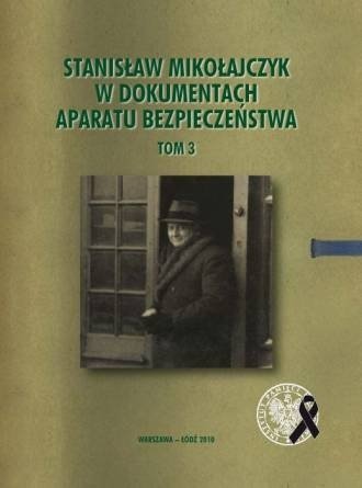 Stanisław Mikołajczyk w dokumentach aparatu bezpieczeństwa, tom 3