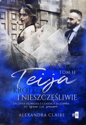 Teija. Krótko i nieszczęśliwie, tom 2, Alexandra Claire