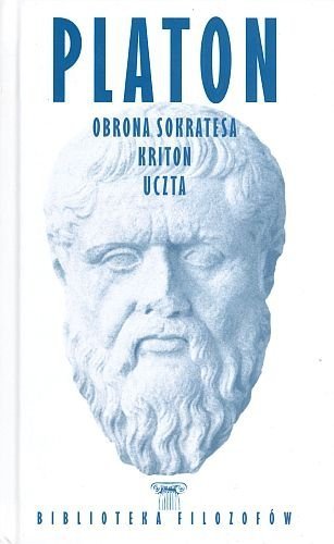 Platon. Obrona Sokratesa. Kriton. Uczta. Biblioteka filozofów, Platon