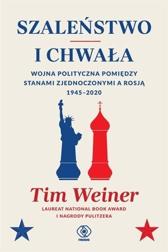 Szaleństwo i chwała. Wojna polityczna pomiędzy Stanami Zjednoczonymi a Rosją 1945-2020, Tim Weiner