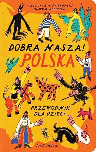 Dobra nasza! Polska - przewodnik dla dzieci, Małgorzata Ruszkowska, Klaudia Kozińska
