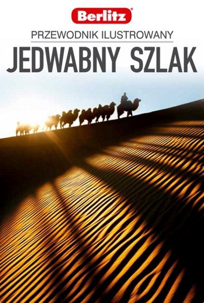 Jedwabny Szlak. Przewodnik ilustrowany