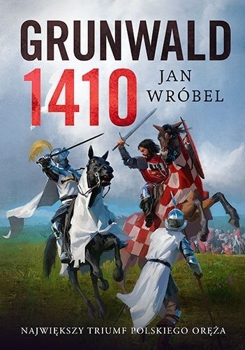 Grunwald 1410. Największy triumf polskiego oręża, Jan Wróbel