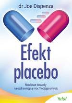 Efekt placebo. Naukowe dowody na uzdrawiającą moc twojego umysłu