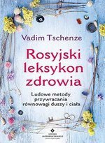 Rosyjski leksykon zdrowia. Ludowe metody przywracania równowagi duszy i ciała