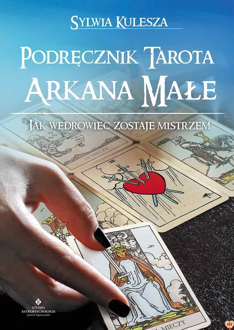 Podręcznik Tarota – Arkana Małe Jak Wędrowiec zostaje Mistrzem Sylwia Kulesza