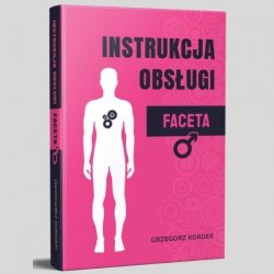 KSIĄŻKA - Instrukcja Obsługi Faceta  (Grzegorz Kordek)