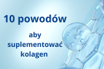 10 powodów, dla których warto suplementować kolagen