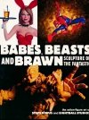BABES BEASTS AND BRAWN SCULPTURE OF THE FANTASTIC SC [9781593070137]