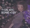 GIRL WHO BECAME A FISH HC [9781647291815]