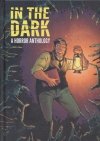 IN THE DARK A HORROR ANTHOLOGY HC [9781613779347] **promocja TOMY**