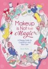 MAKEUP IS NOT JUST MAGIC A MANGA GUIDE TO COSMETICS AND SKIN CARE TP [9781645054467]