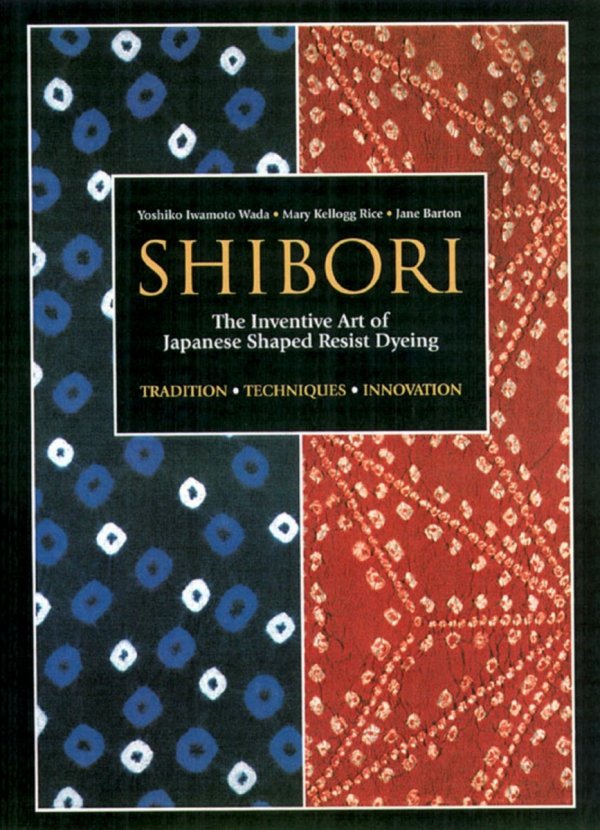 SHIBORI THE INVENTIVE ART OF JAPANESE SHAPED RESIST DYEING TP [9781568363967]