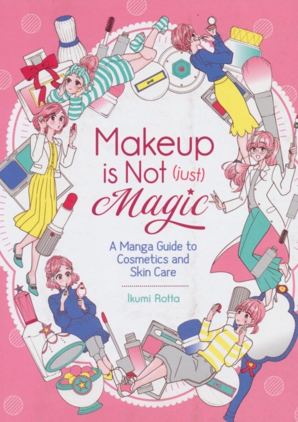 MAKEUP IS NOT JUST MAGIC A MANGA GUIDE TO COSMETICS AND SKIN CARE TP [9781645054467]