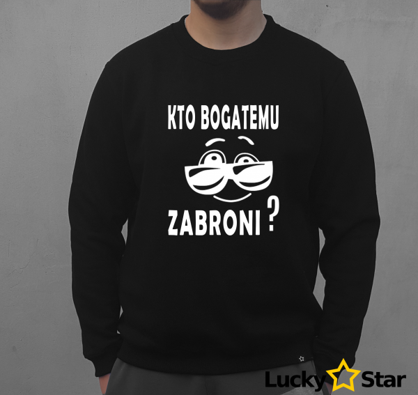 Bluza Męska kto bogatemu ZABRONI?