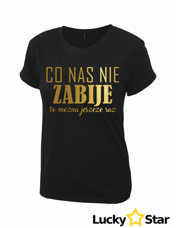 Koszulka Damska Co nas nie ZABIJE to można jeszcze raz