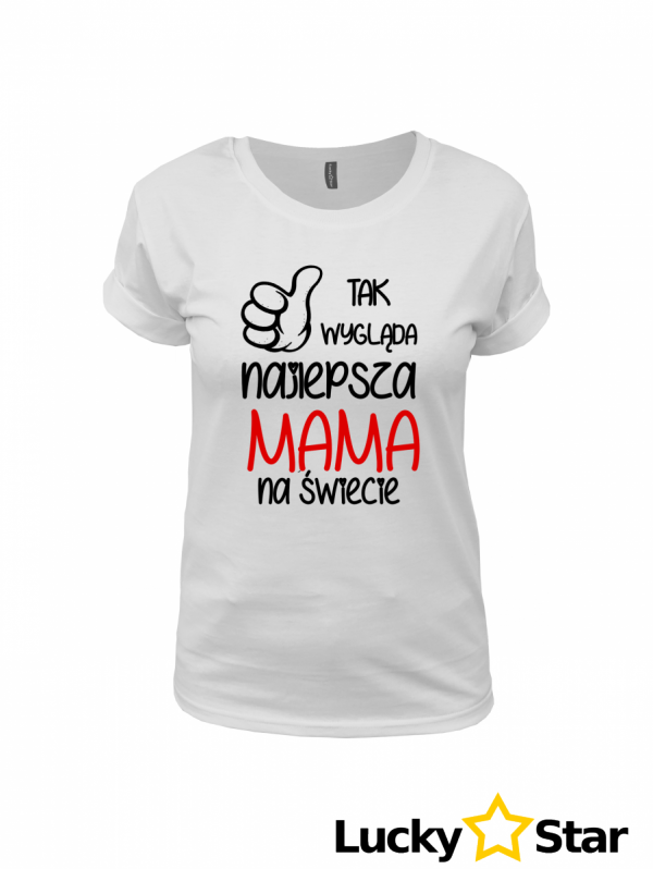 Koszulka Damska Tak wygląda najlepsza MAMA na świecie