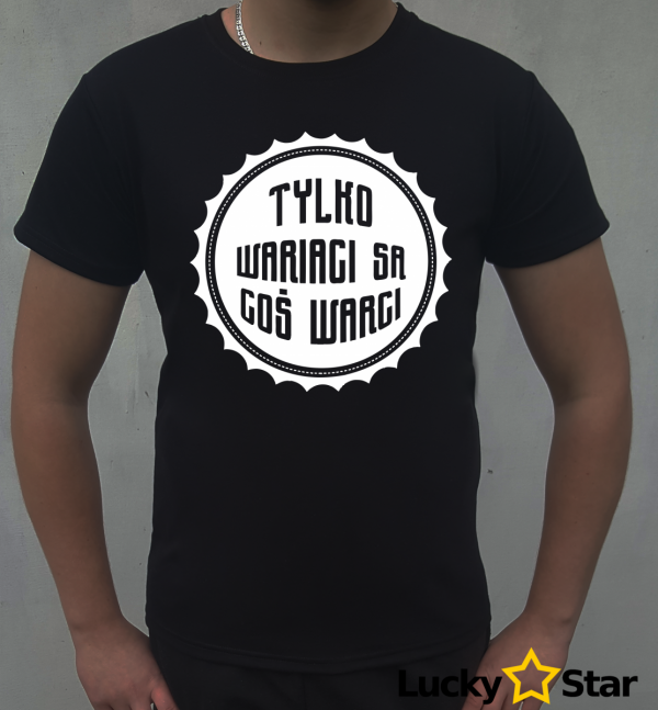 Koszulka Męska Tylko wariaci są coś warci