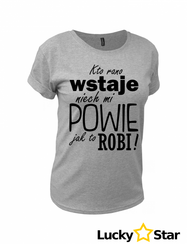 Koszulka Damska Kto rano wstaje...
